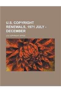 U.S. Copyright Renewals, 1971 July - December
