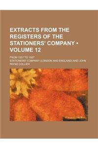 Extracts from the Registers of the Stationers' Company (Volume 12); From 1557 to 1587