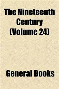 The Nineteenth Century (Volume 24)