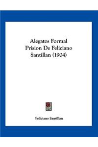 Alegatos Formal Prision De Feliciano Santillan (1904)
