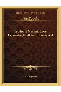 Brotherly Masonic Love Expressing Itself in Brotherly Aid