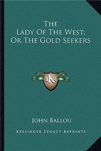 Lady of the West; Or the Gold Seekers