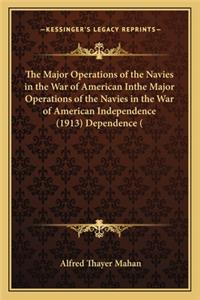 The Major Operations of the Navies in the War of American Inthe Major Operations of the Navies in the War of American Independence (1913) Dependence (