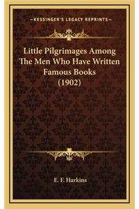 Little Pilgrimages Among the Men Who Have Written Famous Books (1902)