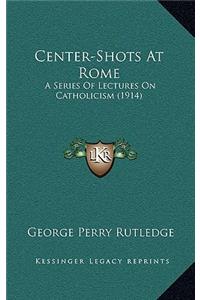 Center-Shots at Rome
