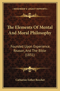 The Elements Of Mental And Moral Philosophy
