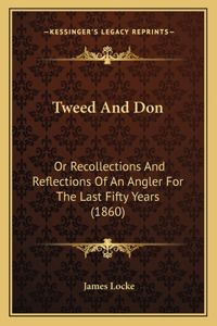 Tweed And Don: Or Recollections And Reflections Of An Angler For The Last Fifty Years (1860)