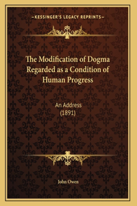 The Modification of Dogma Regarded as a Condition of Human Progress