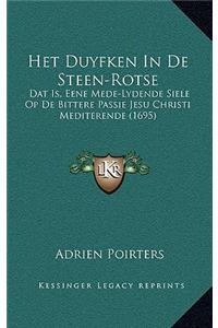 Het Duyfken In De Steen-Rotse: Dat Is, Eene Mede-Lydende Siele Op De Bittere Passie Jesu Christi Mediterende (1695)