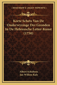 Korte Schets Van De Onderwyzinge Der Gronden In De Hebreesche Letter-Kunst (1750)