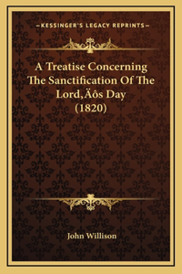 A Treatise Concerning The Sanctification Of The Lord's Day (1820)