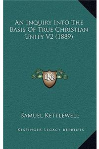 An Inquiry Into The Basis Of True Christian Unity V2 (1889)