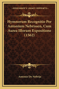 Hymnorum Recognitio Per Antonium Nebrissen, Cum Aurea Illorum Expositione (1562)