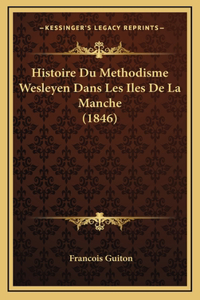 Histoire Du Methodisme Wesleyen Dans Les Iles De La Manche (1846)