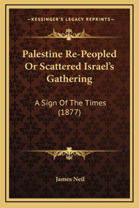 Palestine Re-Peopled Or Scattered Israel's Gathering