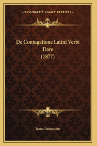 De Conjugatione Latini Verbi Dare (1877)