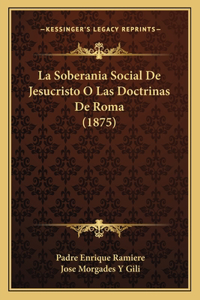Soberania Social De Jesucristo O Las Doctrinas De Roma (1875)