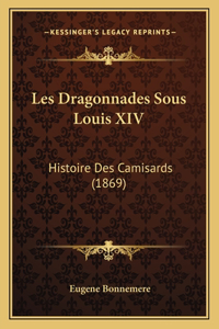 Les Dragonnades Sous Louis XIV