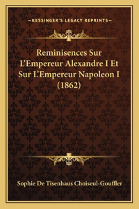 Reminisences Sur L'Empereur Alexandre I Et Sur L'Empereur Napoleon I (1862)