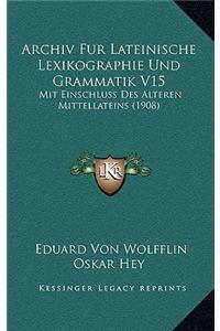 Archiv Fur Lateinische Lexikographie Und Grammatik V15