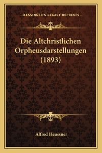 Altchristlichen Orpheusdarstellungen (1893)