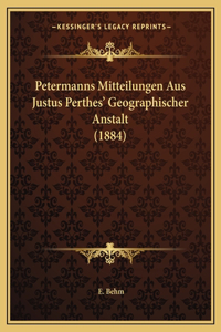 Petermanns Mitteilungen Aus Justus Perthes' Geographischer Anstalt (1884)