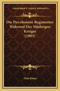 Die Piccolomini-Regimenter Wahrend Des 30jahrigen Krieges (1903)