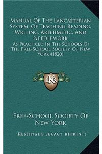 Manual Of The Lancasterian System, Of Teaching Reading, Writing, Arithmetic, And Needlework