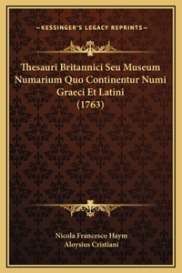 Thesauri Britannici Seu Museum Numarium Quo Continentur Numi Graeci Et Latini (1763)