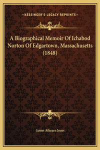 A Biographical Memoir Of Ichabod Norton Of Edgartown, Massachusetts (1848)