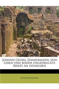 Johann Georg Zimmermann; Sein Leben Und Bisher Ungedruckte Briefe an Denselben