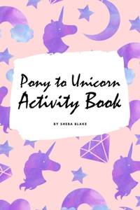 Pony to Unicorn Activity Book for Girls / Children (6x9 Coloring Book / Activity Book)