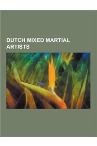Dutch Mixed Martial Artists: Alistair Overeem, Peter Aerts, Badr Hari, Bas Rutten, Semmy Schilt, Gegard Mousasi, Rob Kaman, Ramon Dekkers, Gokhan S