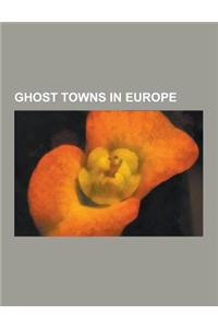 Ghost Towns in Europe: Defunct Towns in Russia, Ghost Towns in Azerbaijan, Ghost Towns in France, Ghost Towns in Italy, Ghost Towns in Latvia