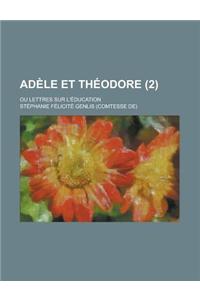 Adele Et Theodore (2); Ou Lettres Sur L'Education