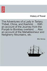 Adventures of a Lady in Tartary, Thibet, China, and Kashmir. ... With an account of the Journey from the Punjab to Bombay overland. ... Also an account of the Mahableshwur and Neilgherry Mountains, etc.