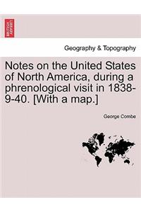 Notes on the United States of North America, during a phrenological visit in 1838-9-40. [With a map.] Vol. I.