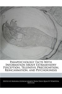 Parapsychology Facts with Information about Extrasensory Perception, Telepathy, Precognition, Reincarnation, and Psychokinesis