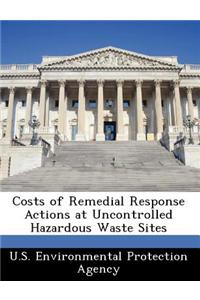 Costs of Remedial Response Actions at Uncontrolled Hazardous Waste Sites