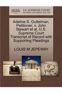 Adeline S. Guttelman, Petitioner, V. John Stewart Et Al. U.S. Supreme Court Transcript of Record with Supporting Pleadings
