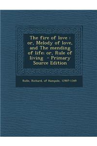 Fire of Love: Or, Melody of Love, and the Mending of Life; Or, Rule of Living