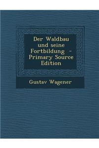 Der Waldbau Und Seine Fortbildung