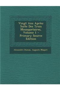 Vingt ANS Apres: Suite Des Trois Mousquetaires, Volume 1