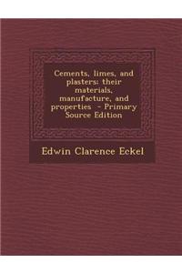 Cements, Limes, and Plasters; Their Materials, Manufacture, and Properties