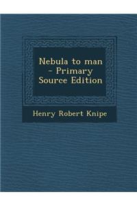 Nebula to Man