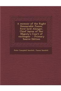 Memoir of the Right Honourable James, First Lord Abinger, Chief Baron of Her Majesty's Court of Exchequer