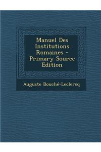 Manuel Des Institutions Romaines