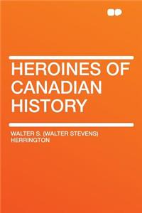 Heroines of Canadian History