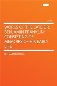 Works of the Late Dr. Benjamin Franklin