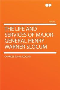 The Life and Services of Major-General Henry Warner Slocum